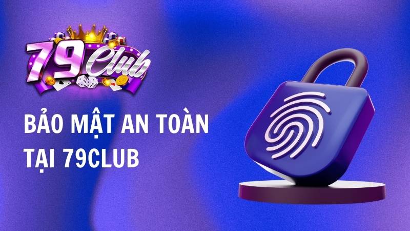 Bảo mật an toàn tại 79Club Bảo mật an toàn tại 79Club