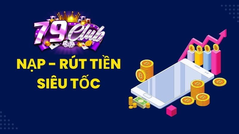 Nạp rút tiền siêu tốc tại 79club Nạp rút tiền siêu tốc tại 79club